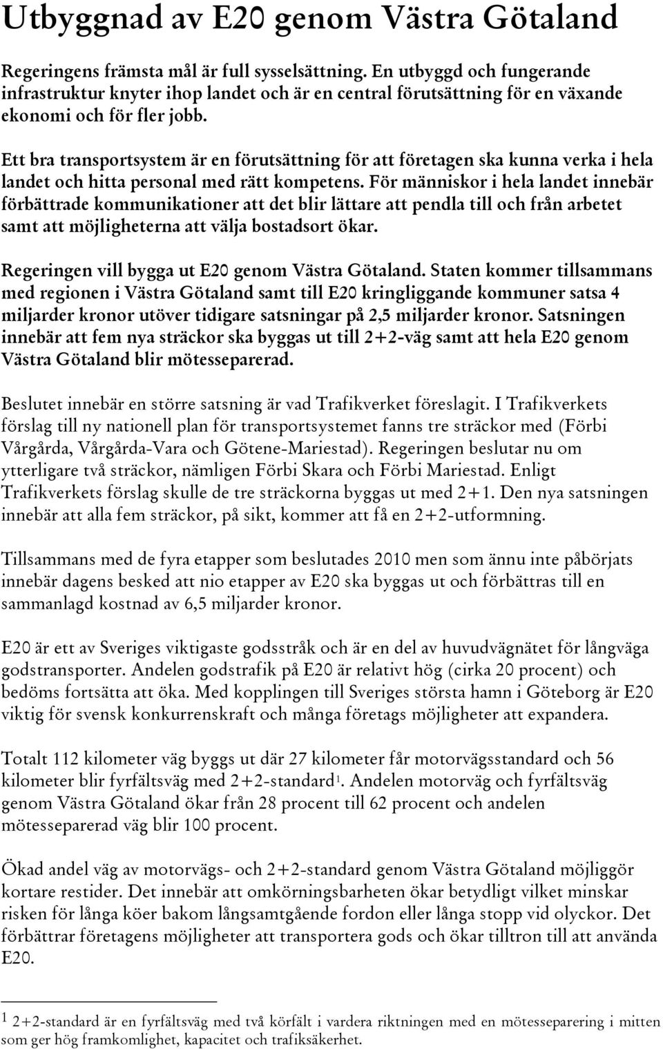 Ett bra transportsystem är en förutsättning för att företagen ska kunna verka i hela landet och hitta personal med rätt kompetens.