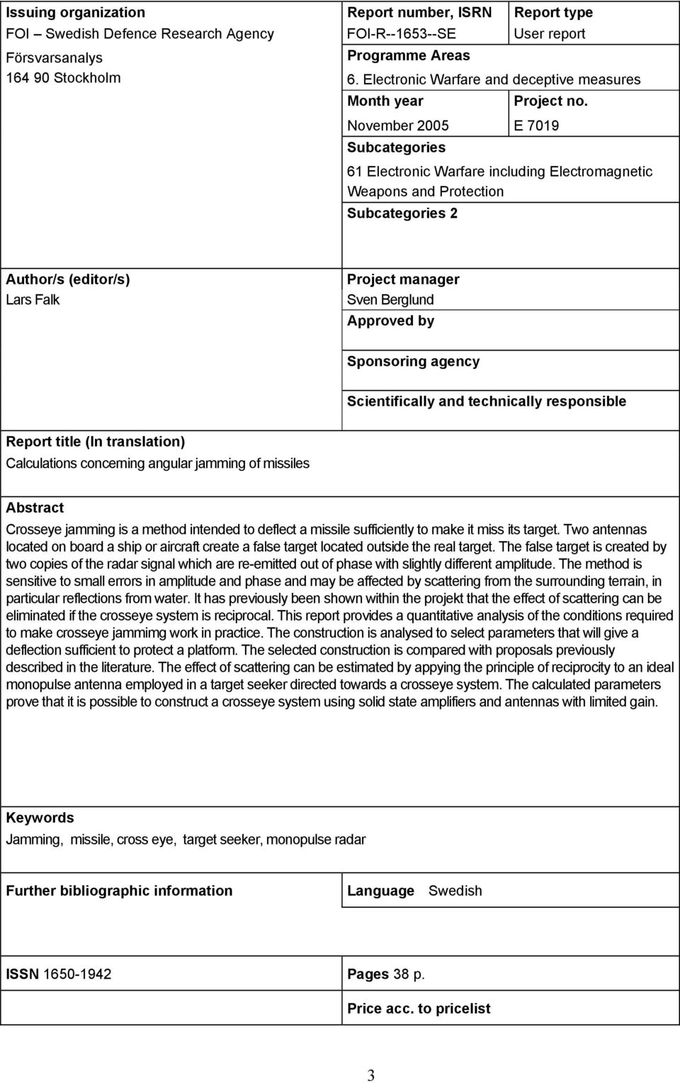 November 2005 E 7019 Subcategories 61 Electronic Warfare including Electromagnetic Weapons and Protection Subcategories 2 Author/s (editor/s) Lars Falk Project manager Sven Berglund Approved by