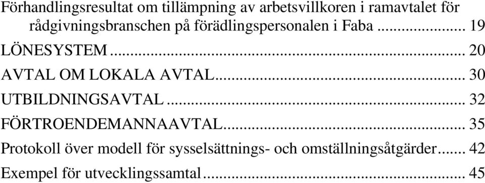 .. 20 AVTAL OM LOKALA AVTAL... 30 UTBILDNINGSAVTAL... 32 FÖRTROENDEMANNAAVTAL.