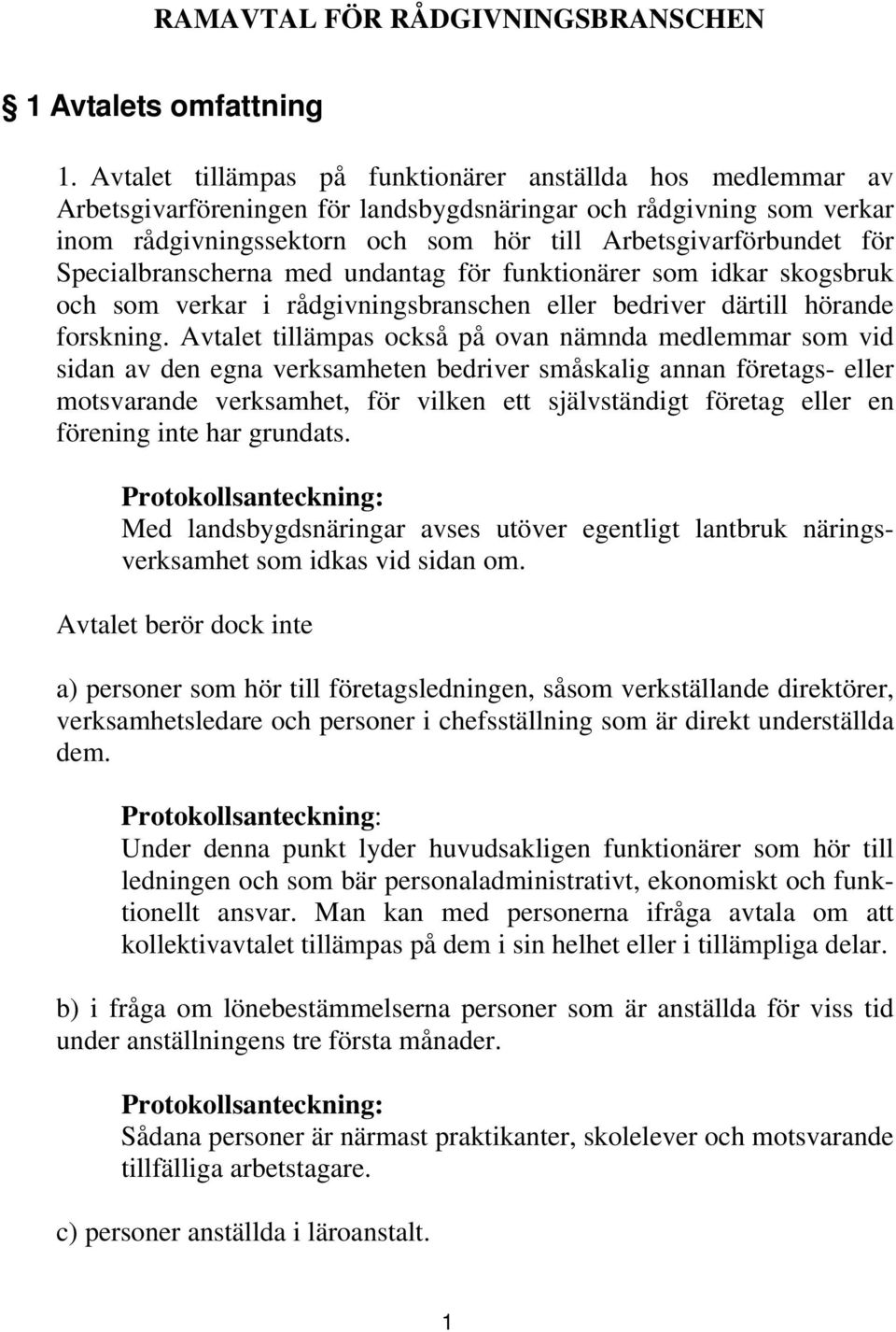 Specialbranscherna med undantag för funktionärer som idkar skogsbruk och som verkar i rådgivningsbranschen eller bedriver därtill hörande forskning.