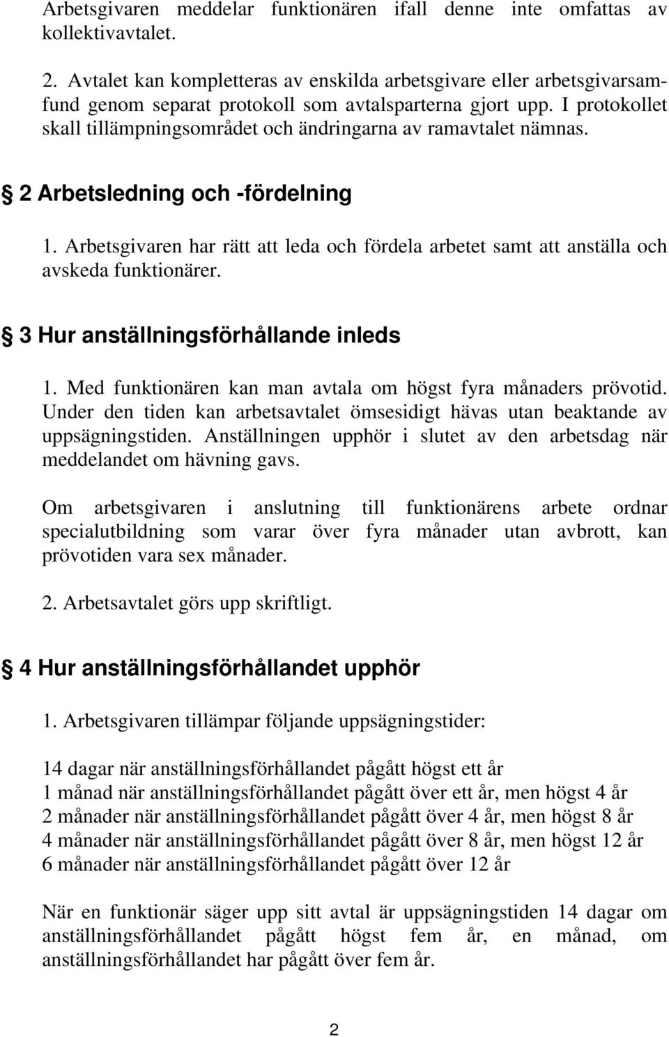 I protokollet skall tillämpningsområdet och ändringarna av ramavtalet nämnas. 2 Arbetsledning och -fördelning 1.