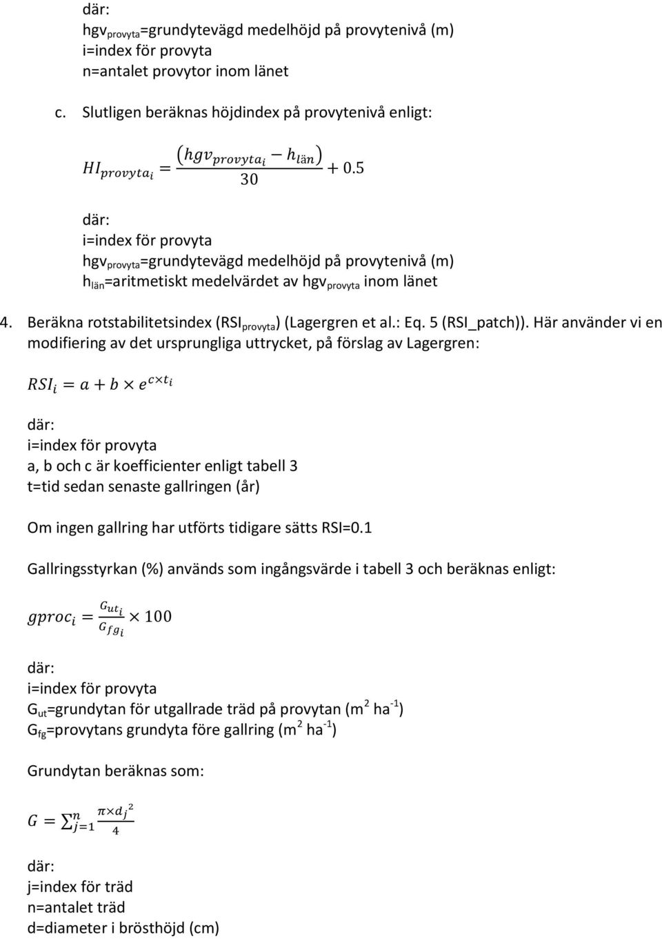 Beräkna rotstabilitetsindex (RSI provyta ) (Lagergren et al.: Eq. 5 (RSI_patch)).