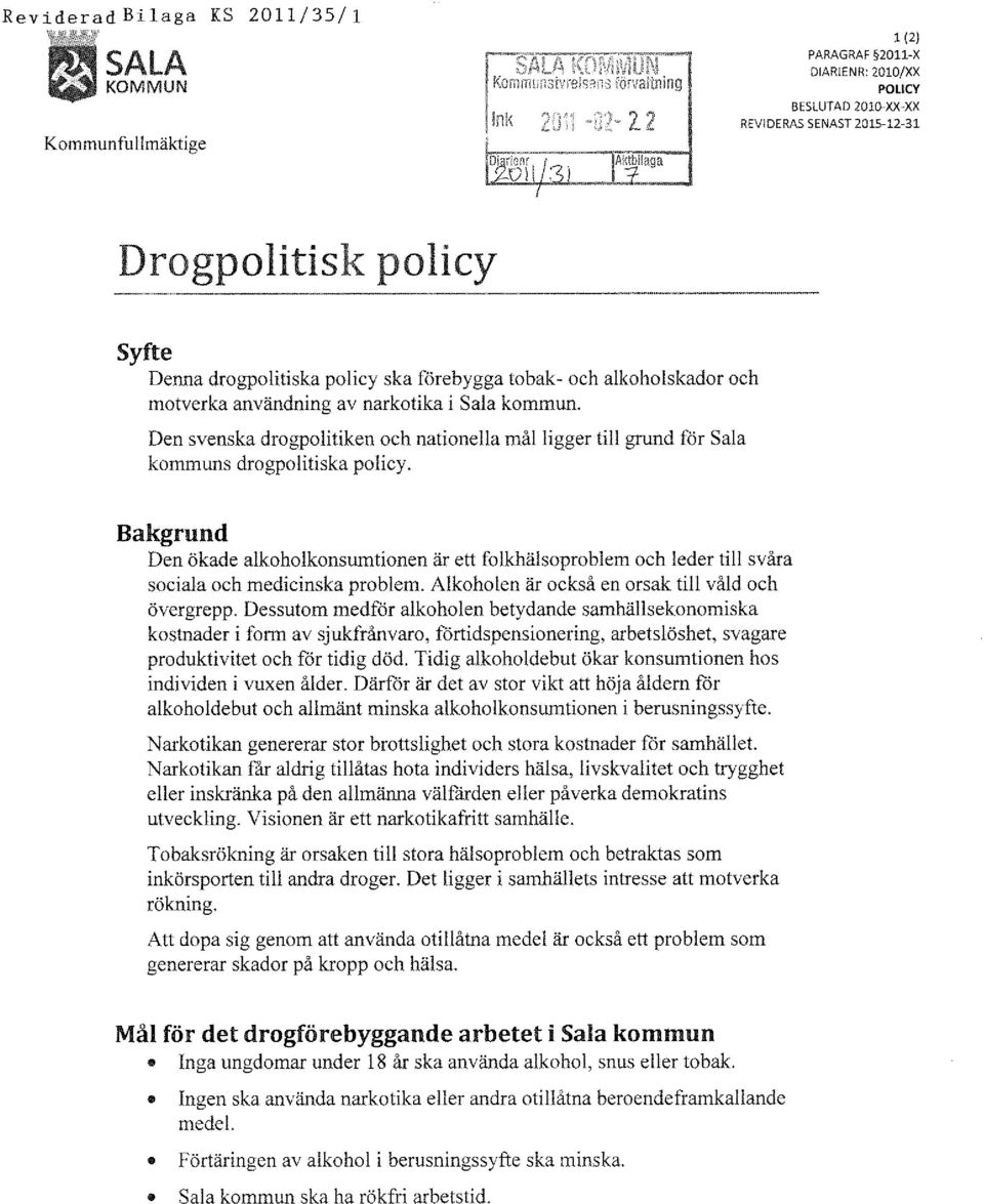 Sala kommun. Den svenska drogpolitiken och nationella mål ligger till grund för Sala kommuns drogpolitiska policy.