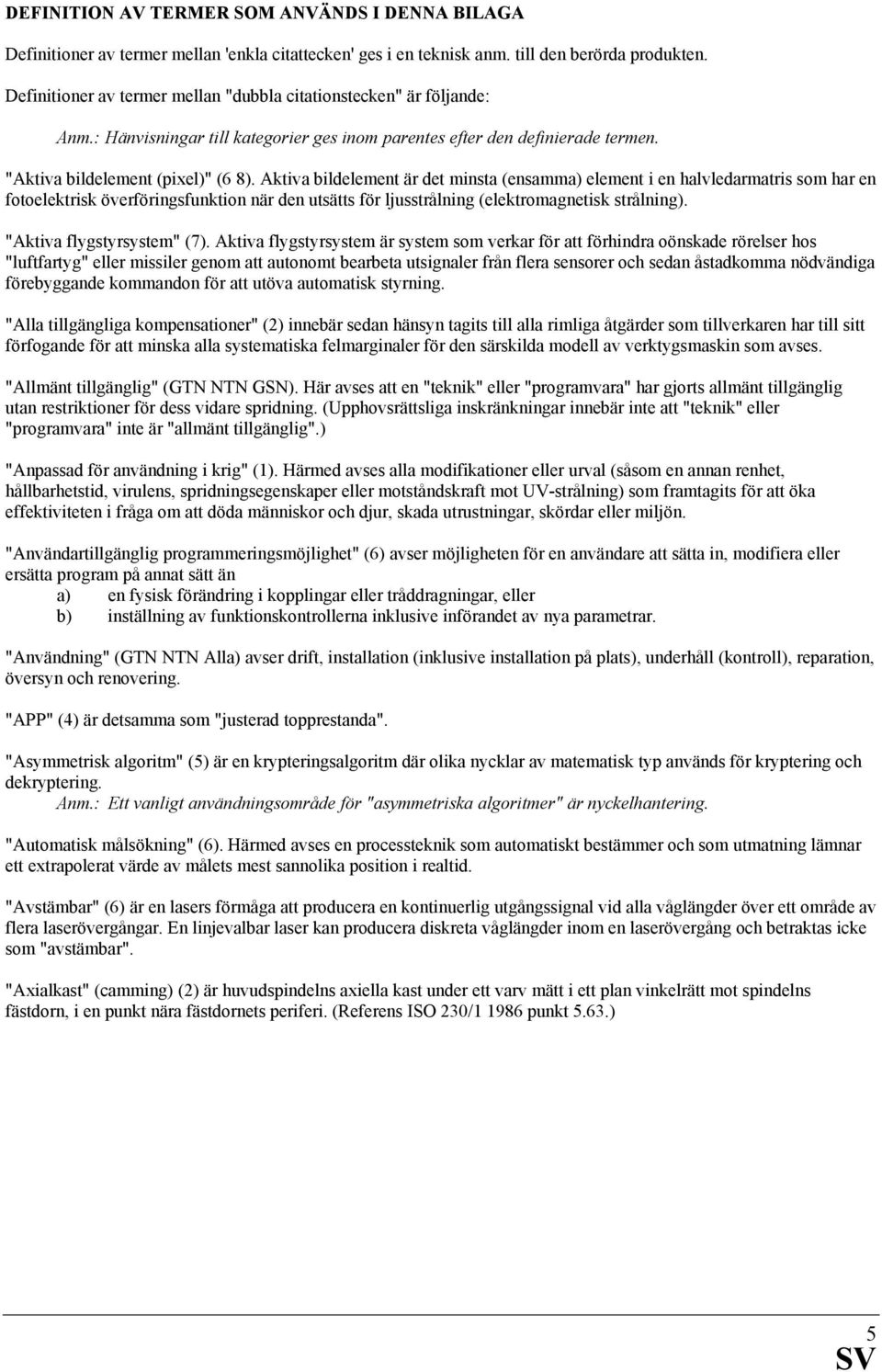 Aktiva bildelement är det minsta (ensamma) element i en halvledarmatris som har en fotoelektrisk överföringsfunktion när den utsätts för ljusstrålning (elektromagnetisk strålning).