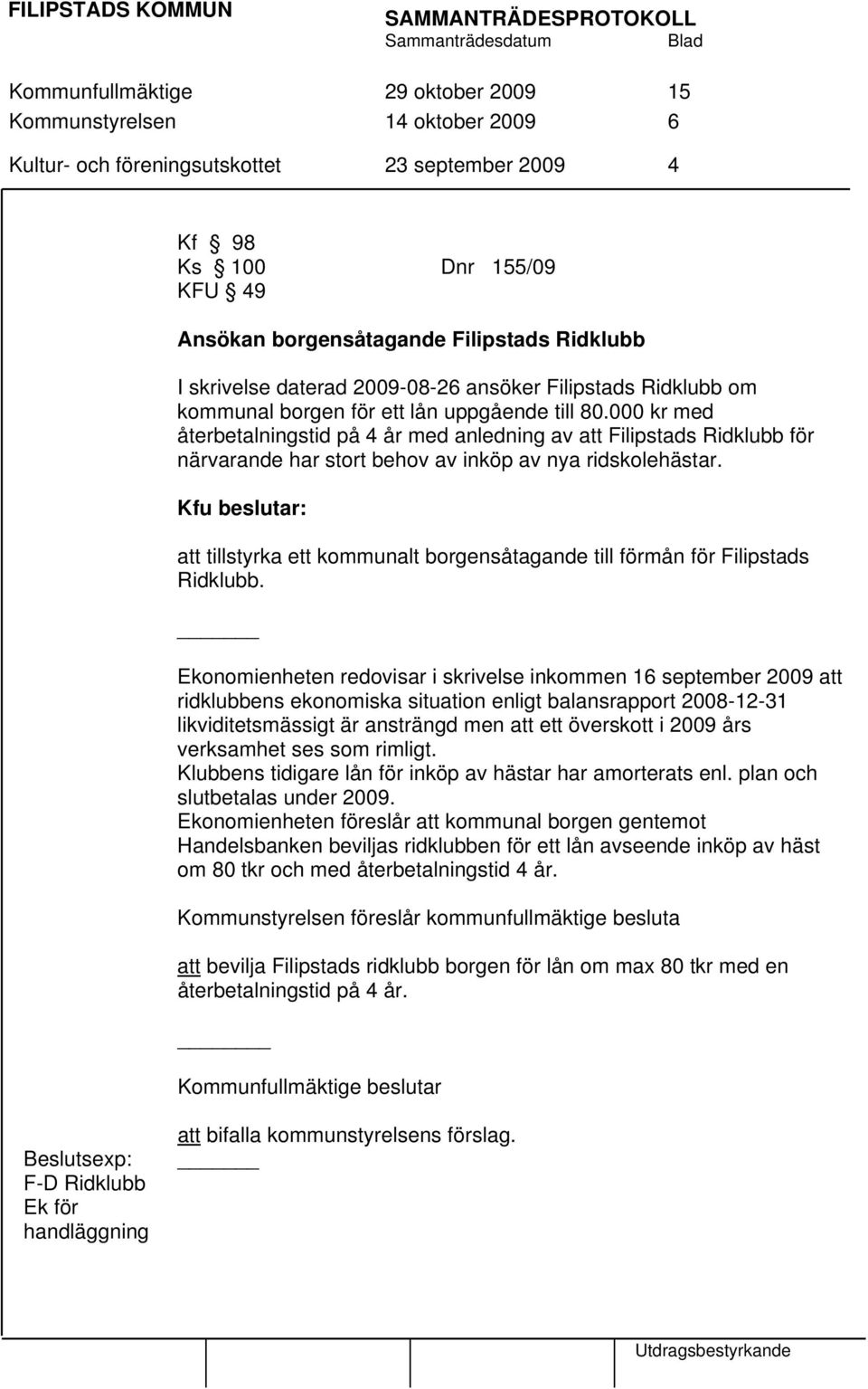 000 kr med återbetalningstid på 4 år med anledning av att Filipstads Ridklubb för närvarande har stort behov av inköp av nya ridskolehästar.