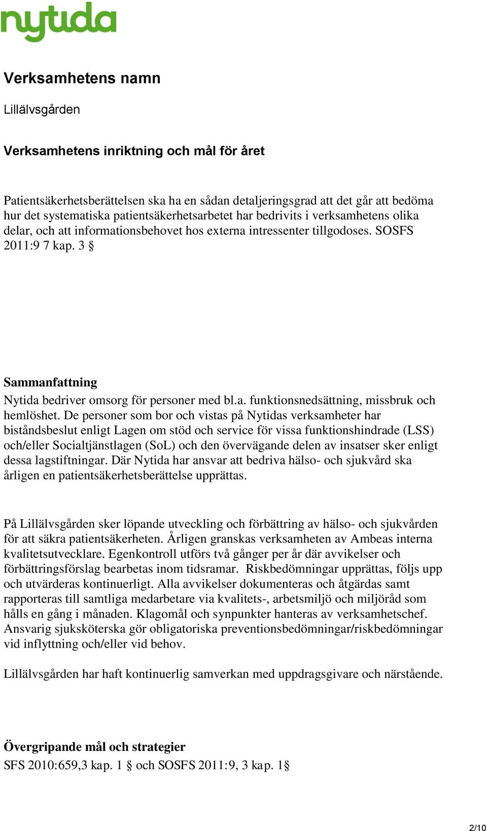 3 Sammanfattning Nytida bedriver omsorg för personer med bl.a. funktionsnedsättning, missbruk och hemlöshet.