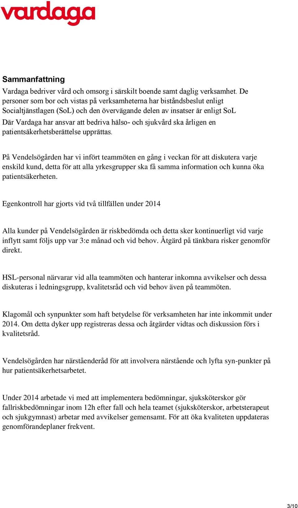 sjukvård ska årligen en patientsäkerhetsberättelse upprättas.