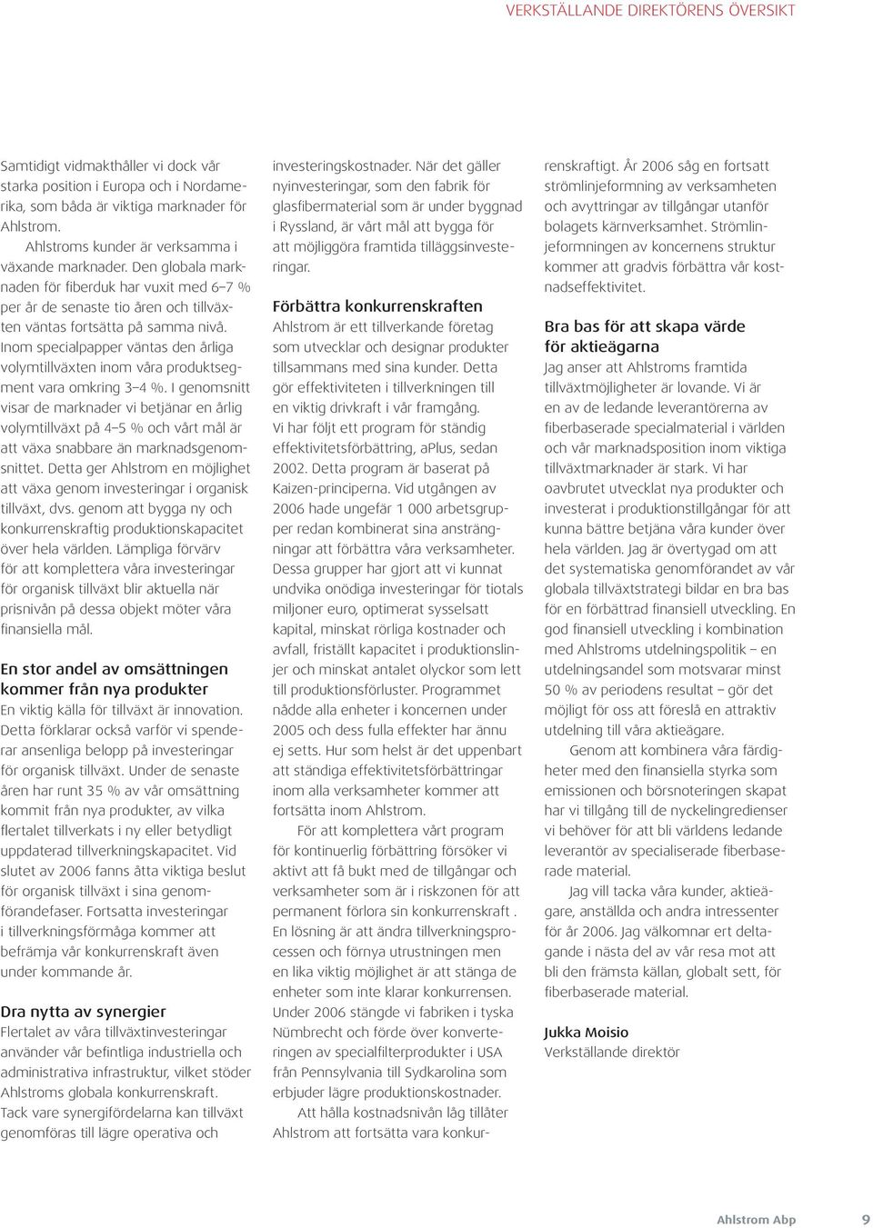 Inom specialpapper väntas den årliga volymtillväxten inom våra produktsegment vara omkring 3 4 %.