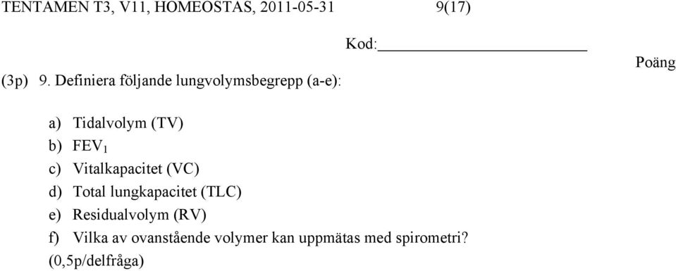 FEV 1 c) Vitalkapacitet (VC) d) Total lungkapacitet (TLC) e)