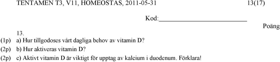 D? (2p) b) Hur aktiveras vitamin D?