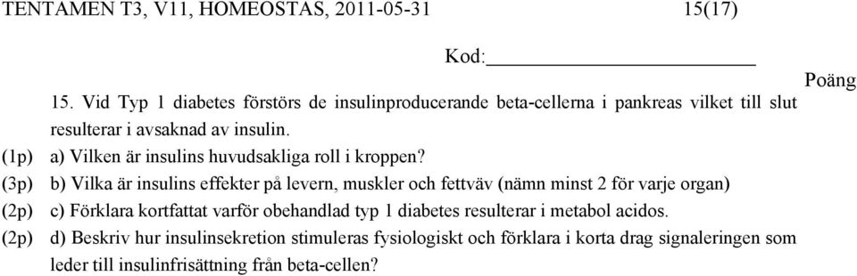 (1p) a) Vilken är insulins huvudsakliga roll i kroppen?