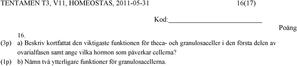 granulosaceller i den första delen av ovarialfasen samt ange vilka