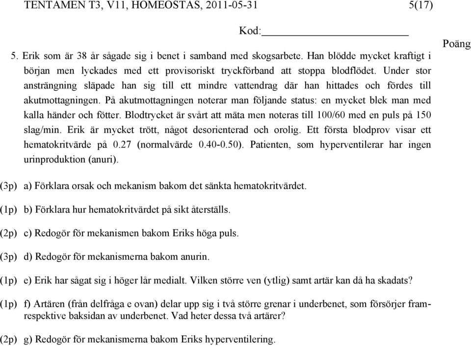 Under stor ansträngning släpade han sig till ett mindre vattendrag där han hittades och fördes till akutmottagningen.