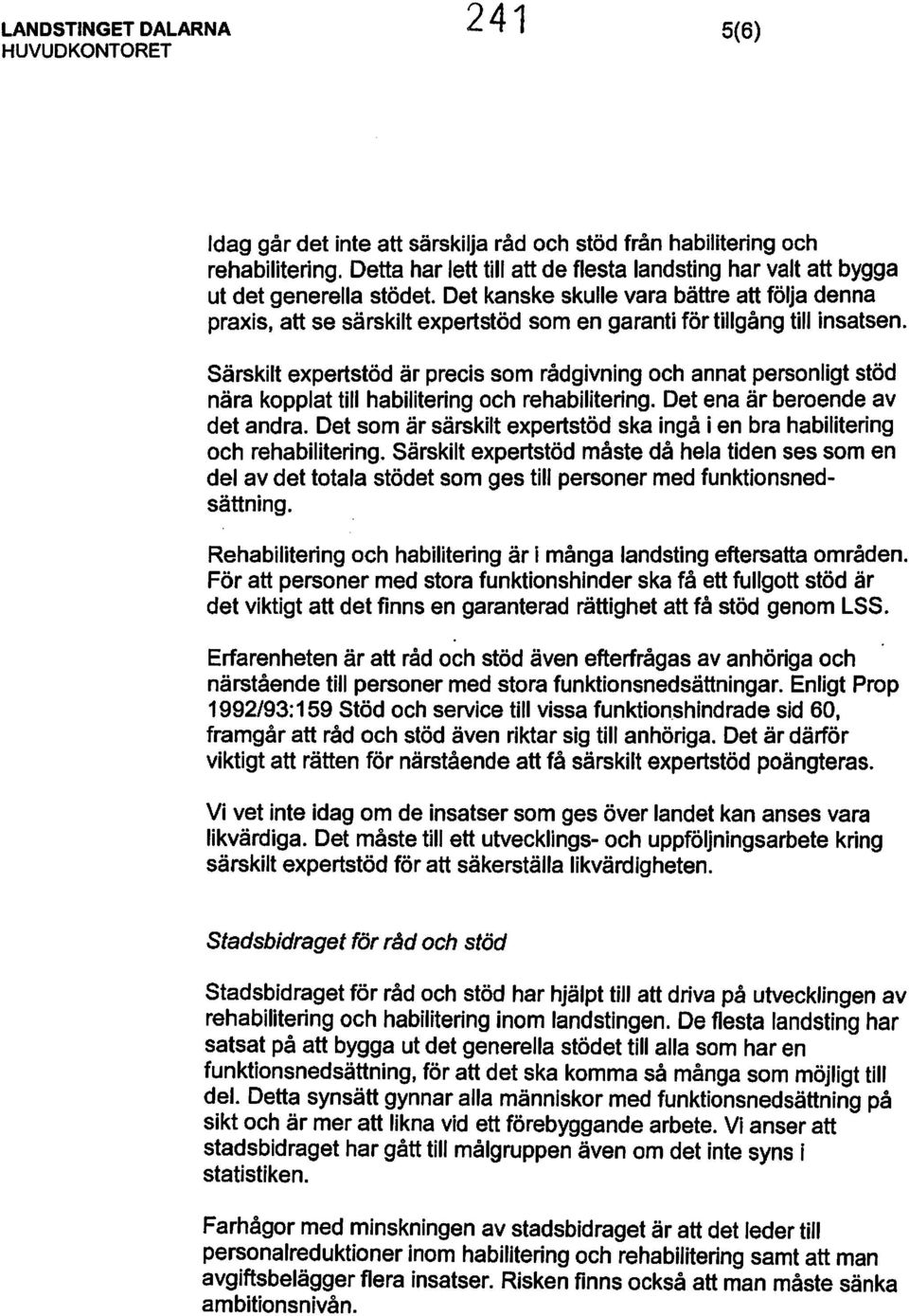 Särskilt expertstöd är precis som rådgivning och annat personligt stöd nära kopplat till habilitering och rehabilitering. Det ena är beroende av det andra.