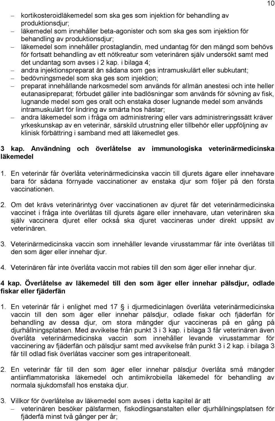 i bilaga 4; andra injektionspreparat än sådana som ges intramuskulärt eller subkutant; bedövningsmedel som ska ges som injektion; preparat innehållande narkosmedel som används för allmän anestesi och