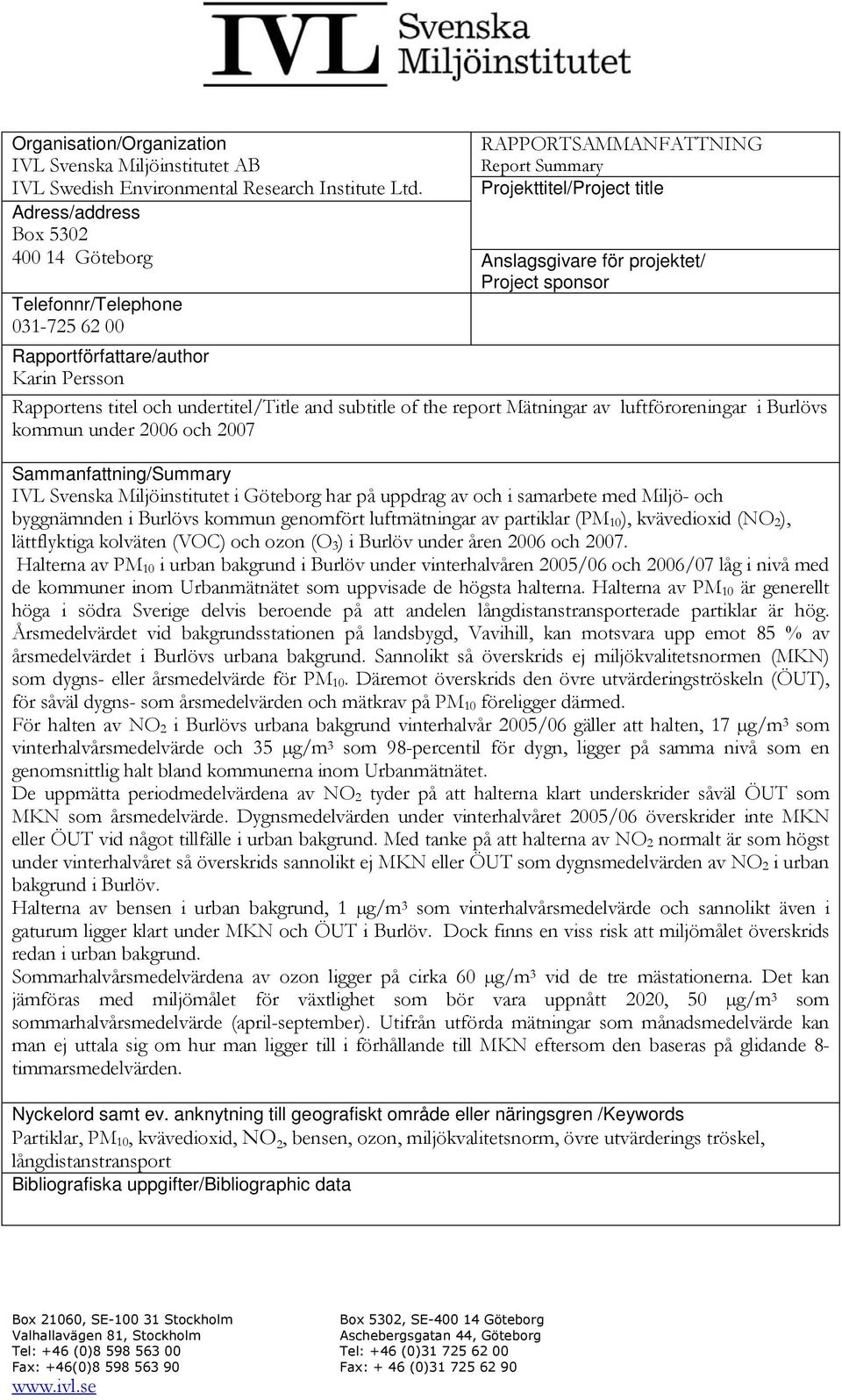 titel och undertitel/title and subtitle of the report Mätningar av luftföroreningar i Burlövs kommun under 2006 och 2007 Sammanfattning/Summary IVL Svenska Miljöinstitutet i Göteborg har på uppdrag