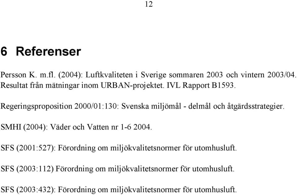 Regeringsproposition 2000/01:130: Svenska miljömål - delmål och åtgärdsstrategier.