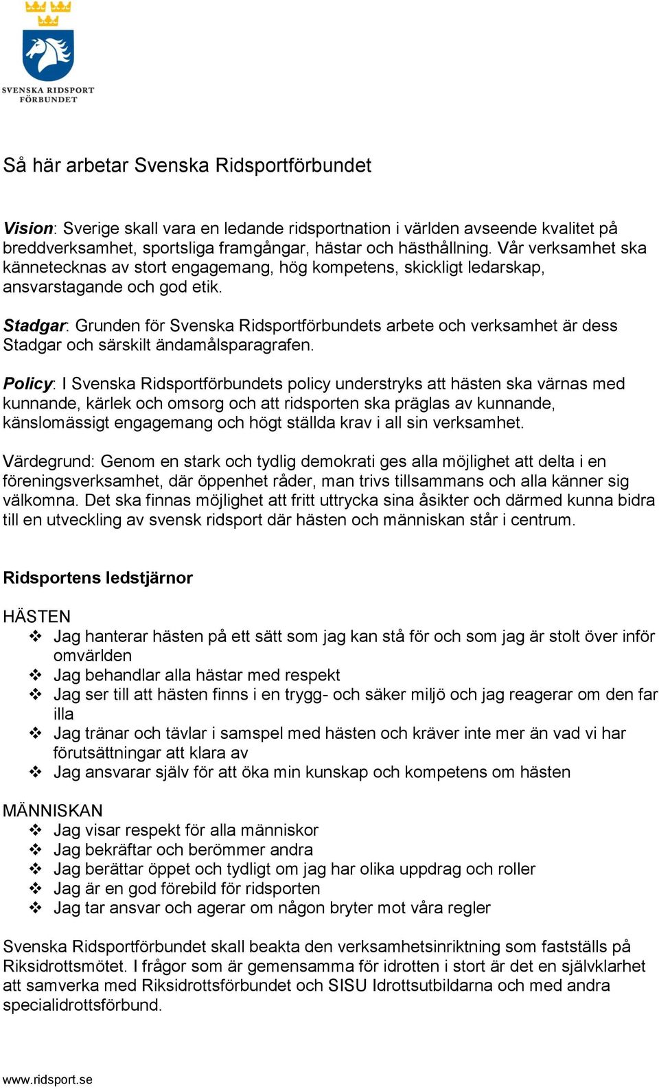 Stadgar: Grunden för Svenska Ridsportförbundets arbete och verksamhet är dess Stadgar och särskilt ändamålsparagrafen.