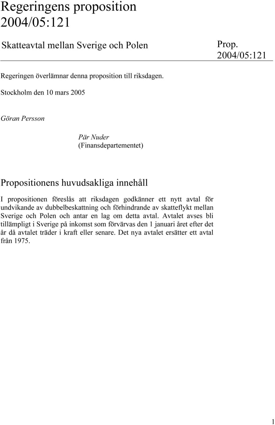 godkänner ett nytt avtal för undvikande av dubbelbeskattning och förhindrande av skatteflykt mellan Sverige och Polen och antar en lag om detta avtal.