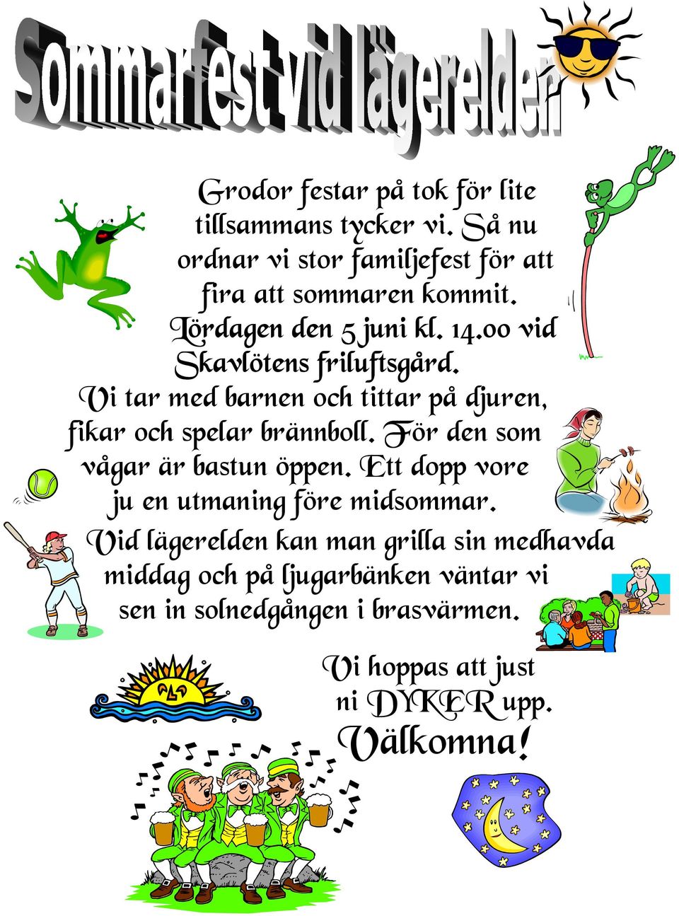 Vi tar med barnen och tittar på djuren, fikar och spelar brännboll. För den som vågar är bastun öppen.
