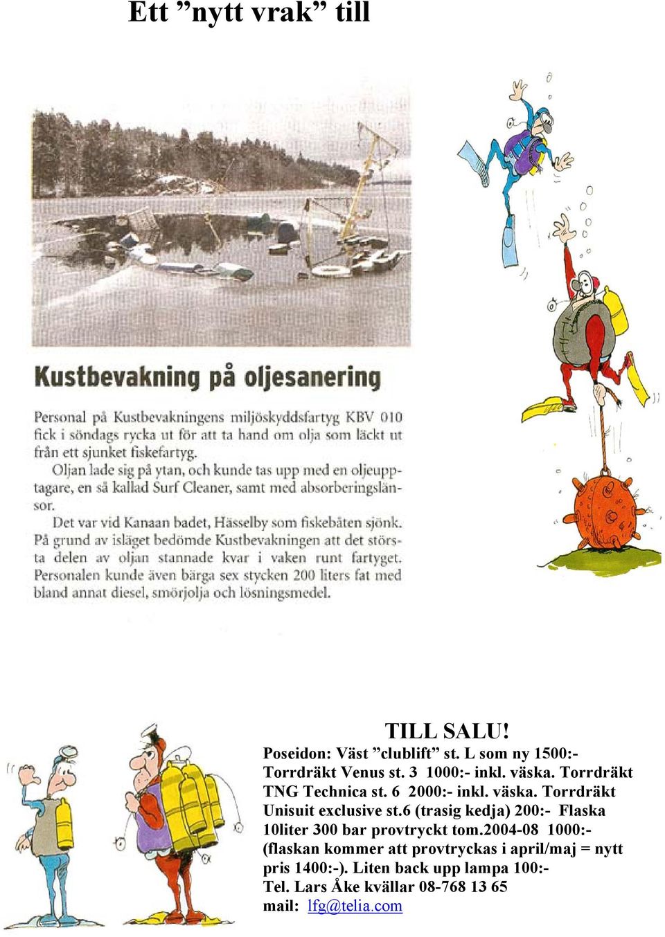 6 (trasig kedja) 200:- Flaska 10liter 300 bar provtryckt tom.