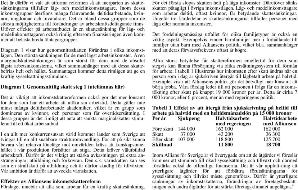 Det är bland dessa grupper som de största möjligheterna till förändringar av arbetskraftsdeltagande finns.