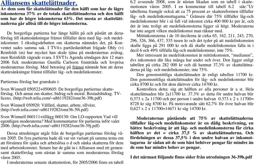De borgerliga partierna har länge hållit på och påstått att deras förslag till skattesänkningar främst tillfaller dem med låg- och medelinkomster.