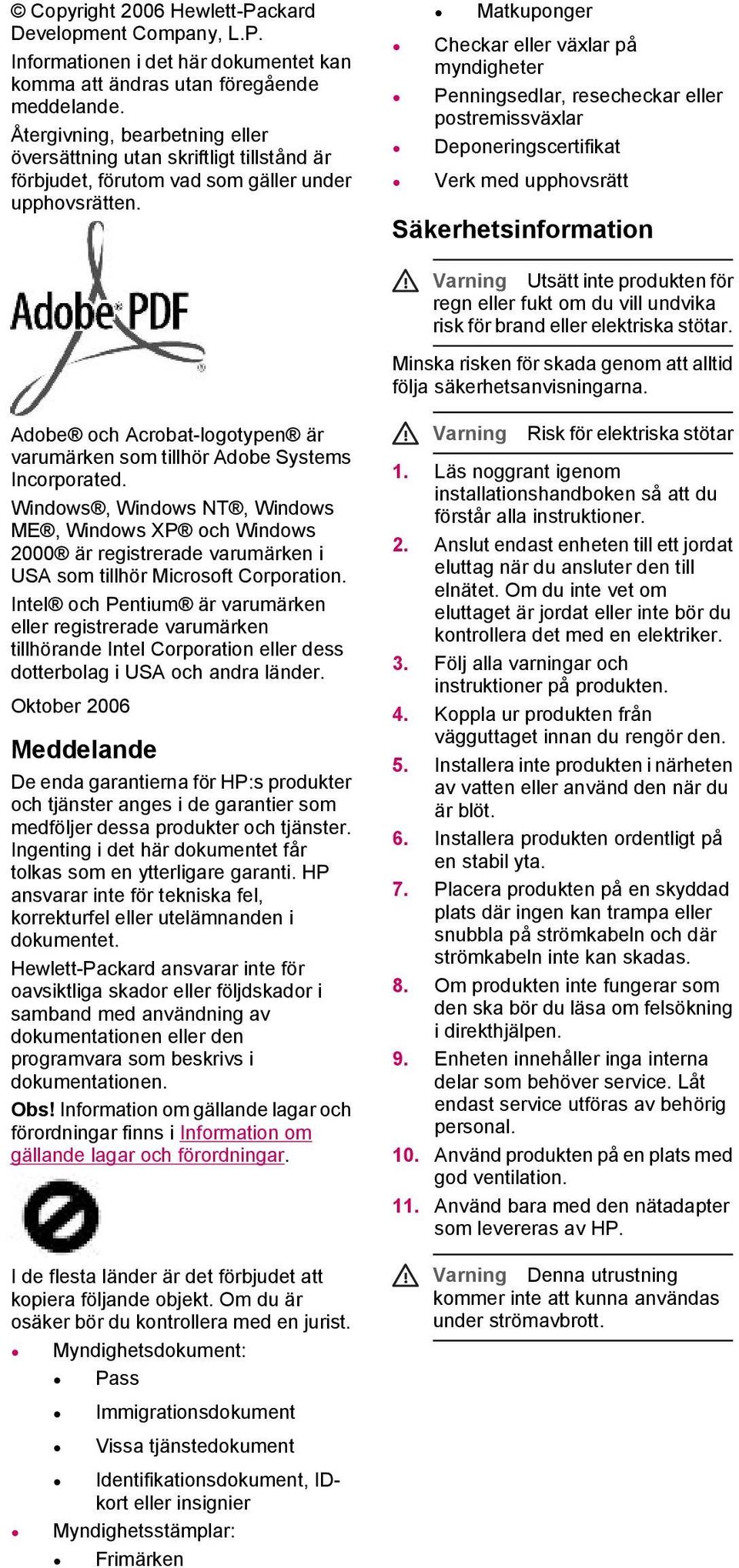 Matkuponger Checkar eller växlar på myndigheter Penningsedlar, resecheckar eller postremissväxlar Deponeringscertifikat Verk med upphovsrätt Säkerhetsinformation Varning Utsätt inte produkten för