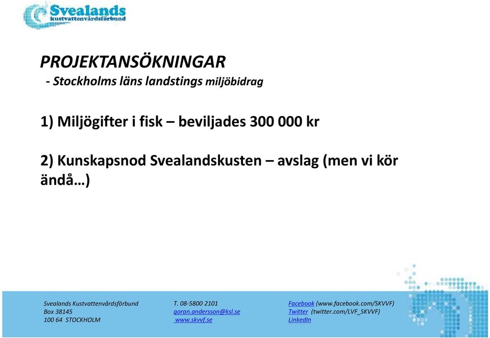 Svealands Kustvattenvårdsförbund Box 38145 100 64 STOCKHOLM T. 08-5800 2101 goran.