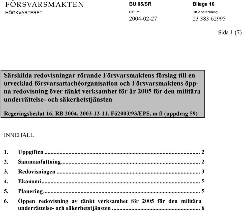 Regeringsbeslut 16, RB 2004, 2003-12-11, Fö2003/93/EPS, m fl (uppdrag 59) INNEHÅLL 1. Uppgiften... 2 2. Sammanfattning... 2 3.