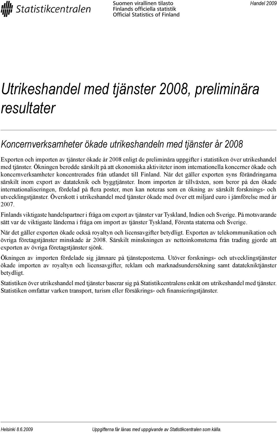 Ökningen berodde särskilt på att ekonomiska aktiviteter inom internationella koncerner ökade och koncernverksamheter koncentrerades från utlandet till Finland.