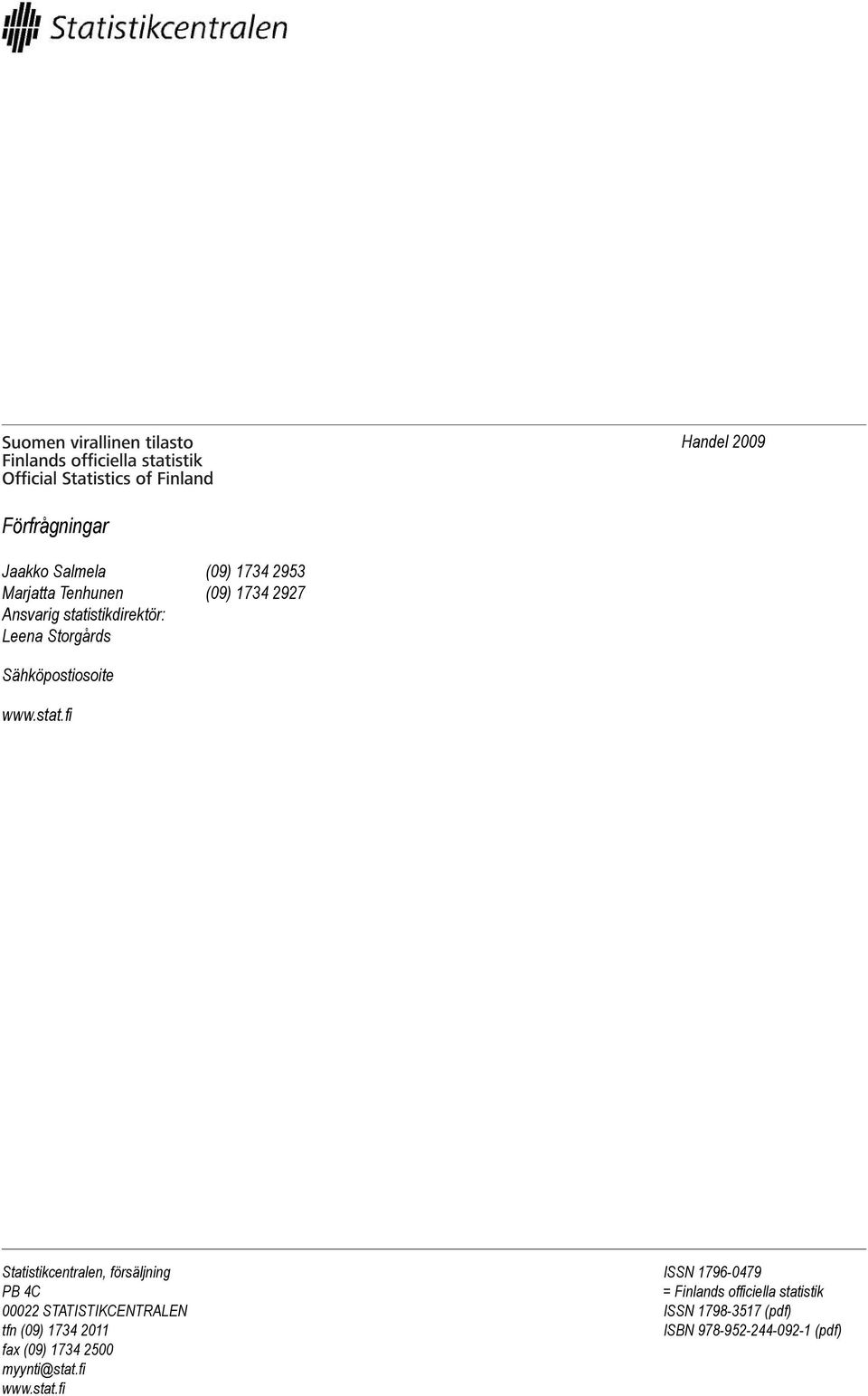 fi Statistikcentralen, försäljning PB 4C 00022 STATISTIKCENTRALEN tfn (09) 1734 2011 fax (09)