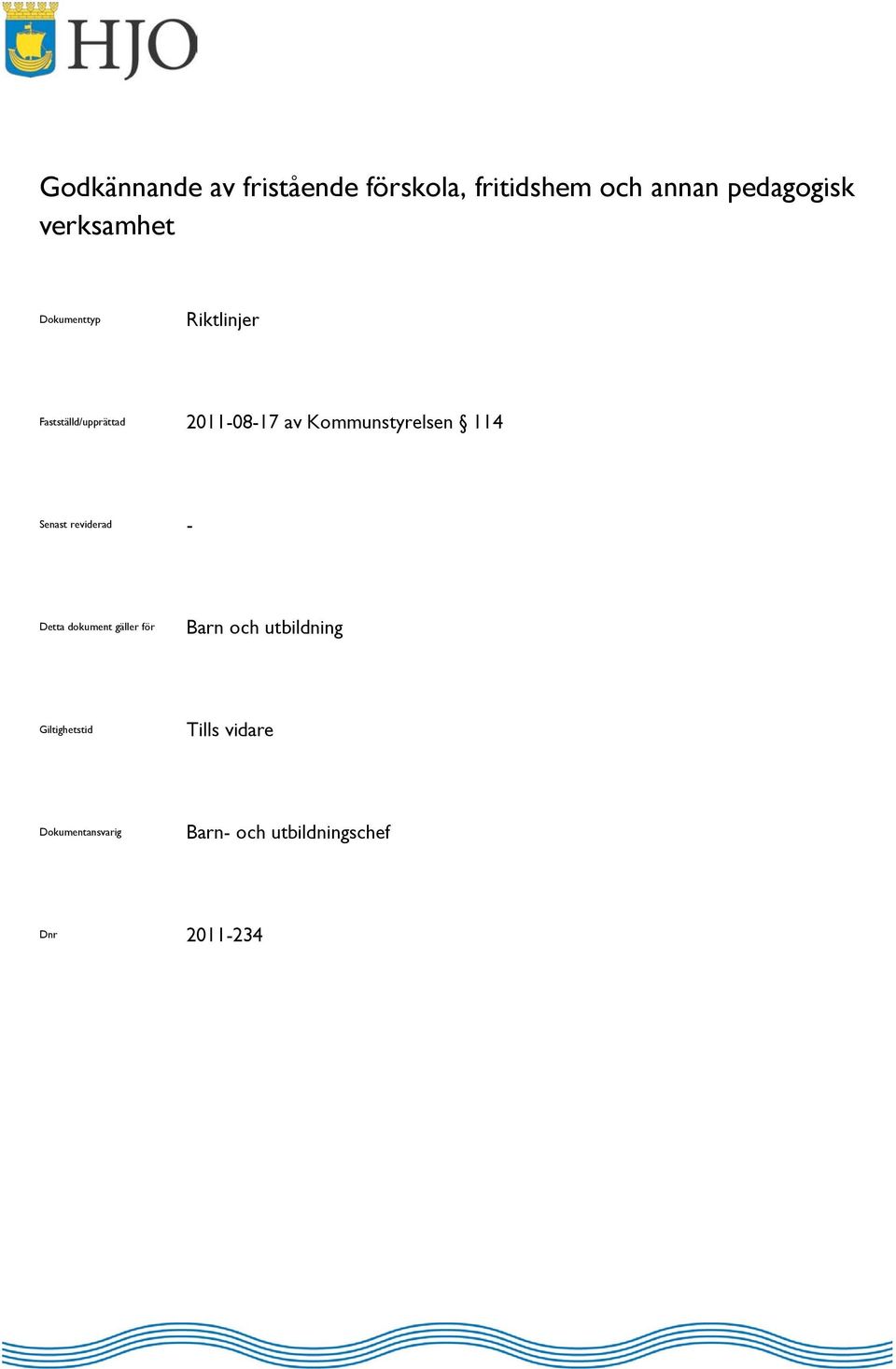 Kommunstyrelsen 114 Senast reviderad - Detta dokument gäller för Barn och