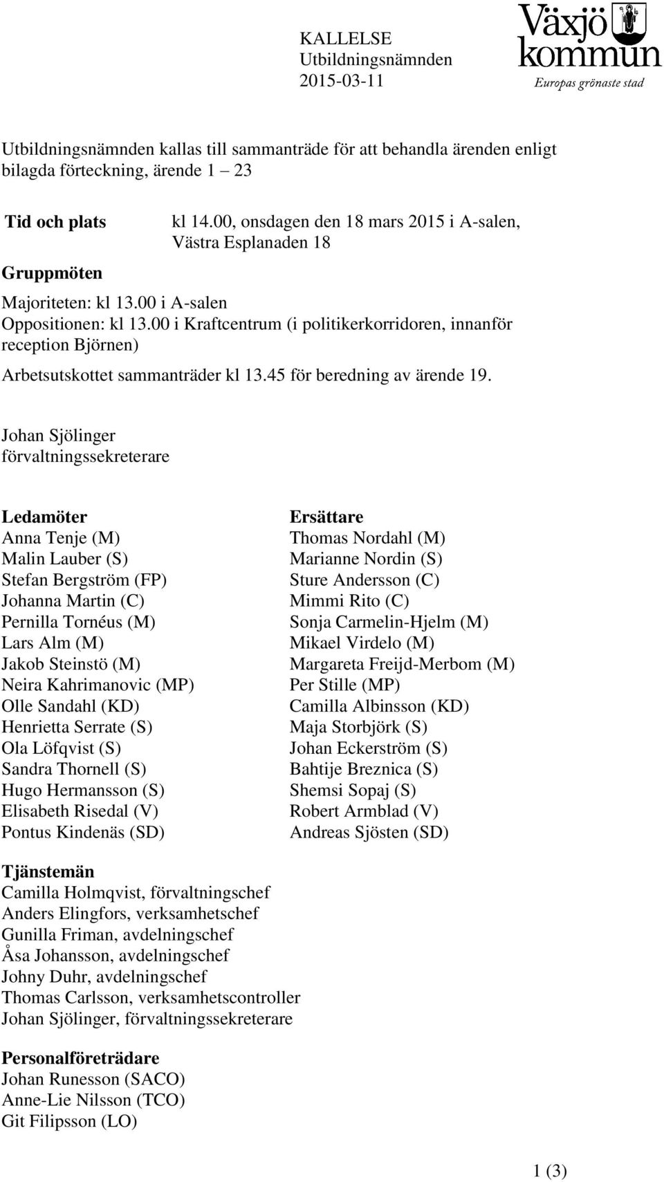 00 i Kraftcentrum (i politikerkorridoren, innanför reception Björnen) Arbetsutskottet sammanträder kl 13.45 för beredning av ärende 19.