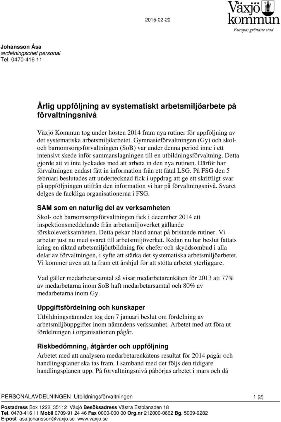 Gymnasieförvaltningen (Gy) och skoloch barnomsorgsförvaltningen (SoB) var under denna period inne i ett intensivt skede inför sammanslagningen till en utbildningsförvaltning.