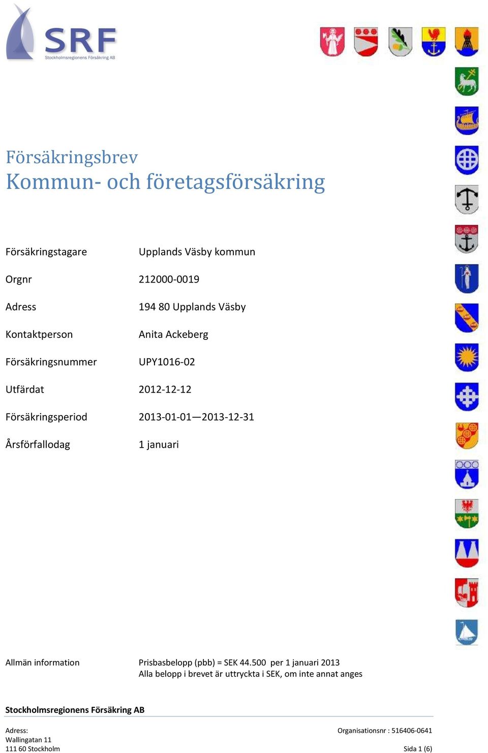 Försäkringsperiod 2013-01-01 2013-12-31 Årsförfallodag 1 januari Allmän information Prisbasbelopp (pbb) =