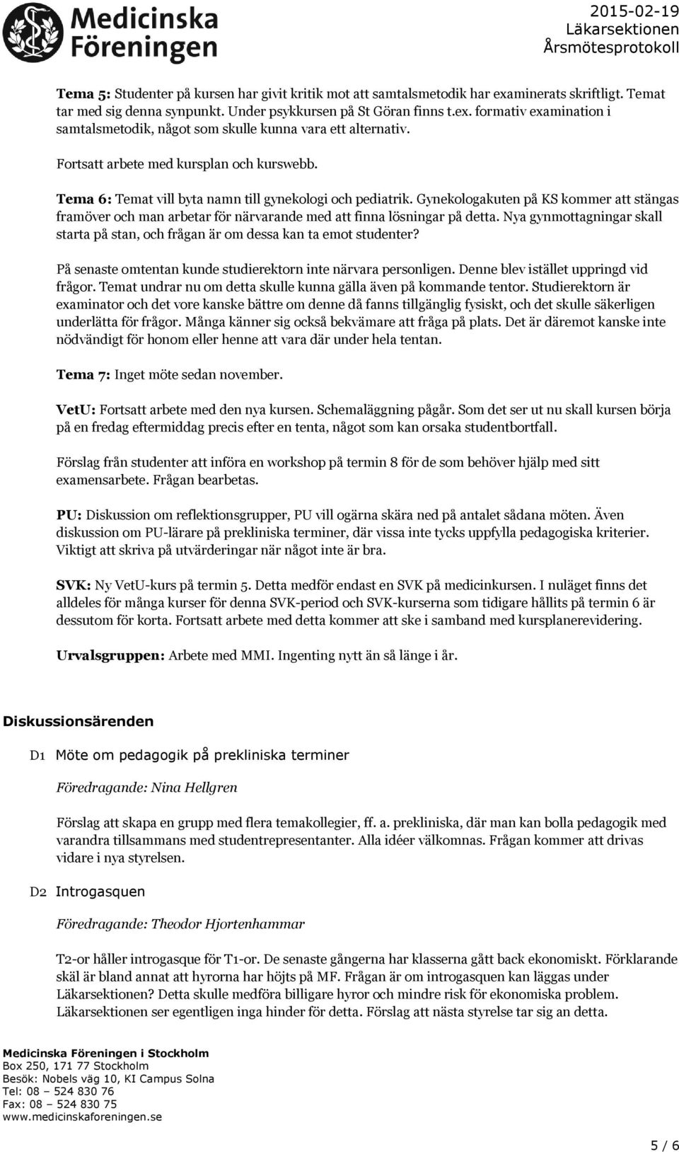Gynekologakuten på KS kommer att stängas framöver och man arbetar för närvarande med att finna lösningar på detta.
