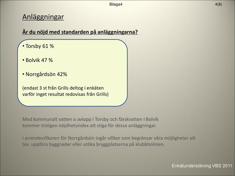 Grills) Med kommunalt vatten o avlopp i Torsby och färskvatten i Bolvik kommer troligen nöjdhetsindex att stiga för dessa