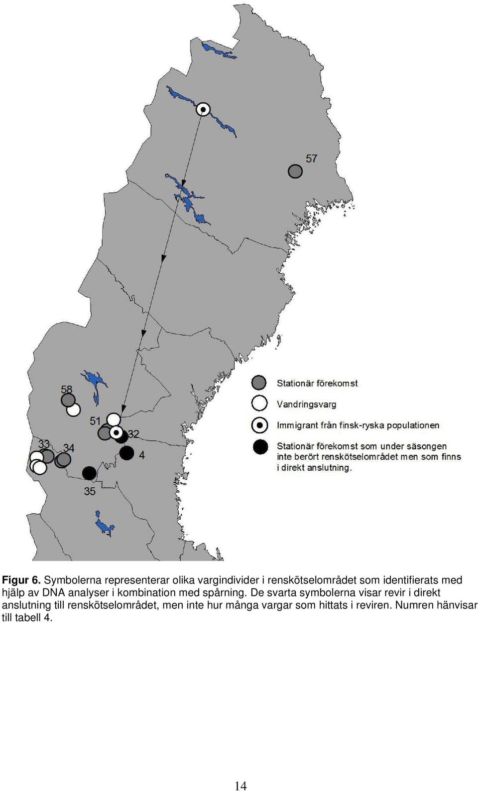 identifierats med hjälp av DNA analyser i kombination med spårning.