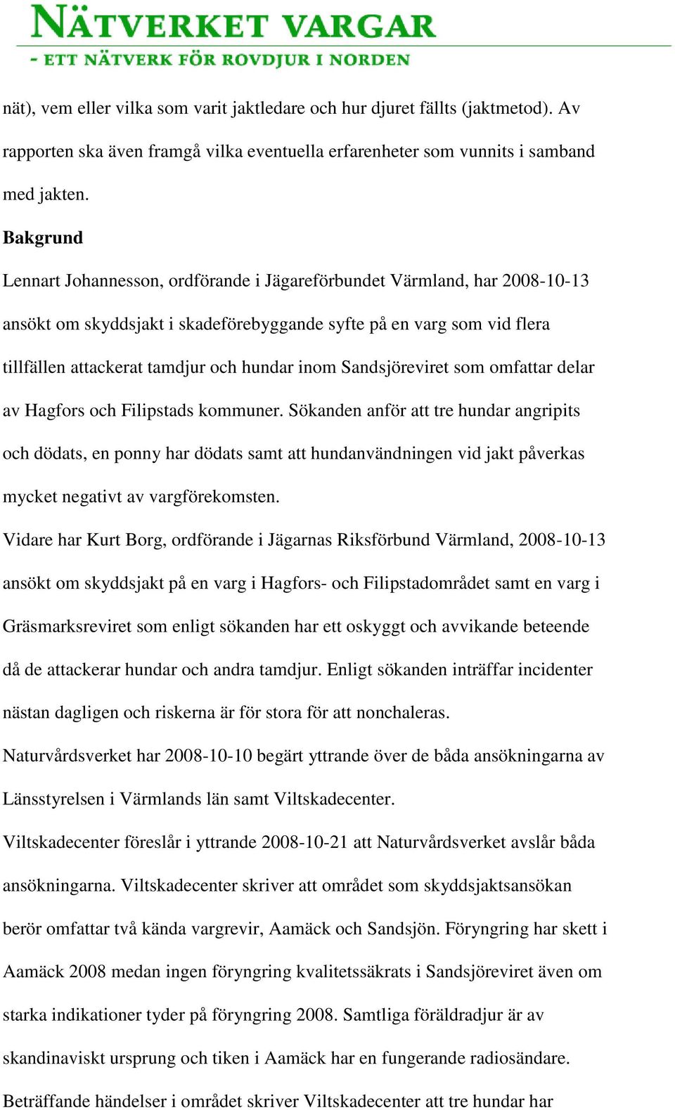 inom Sandsjöreviret som omfattar delar av Hagfors och Filipstads kommuner.