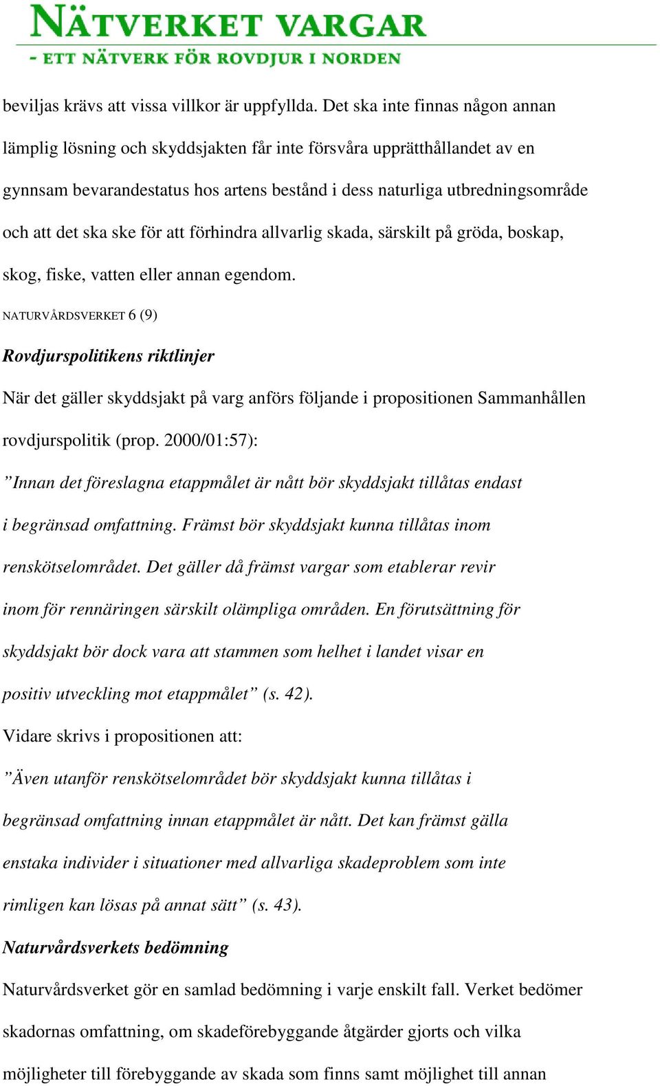 ske för att förhindra allvarlig skada, särskilt på gröda, boskap, skog, fiske, vatten eller annan egendom.