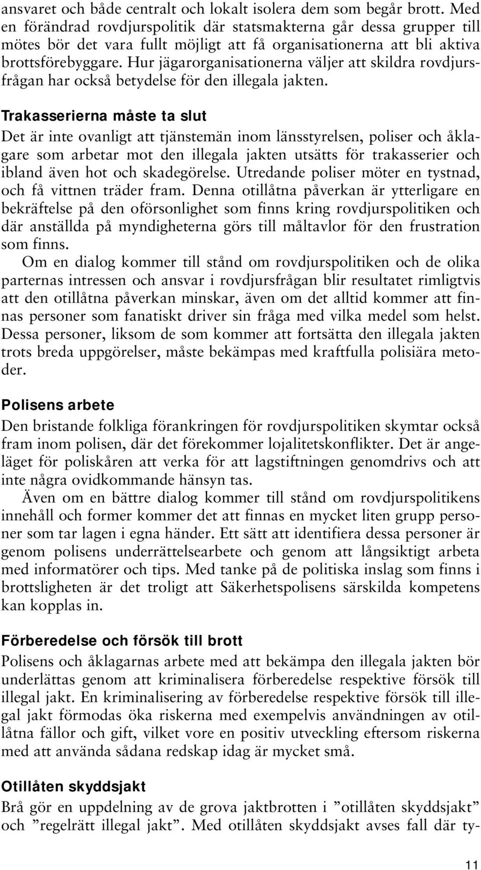 Hur jägarorganisationerna väljer att skildra rovdjursfrågan har också betydelse för den illegala jakten.