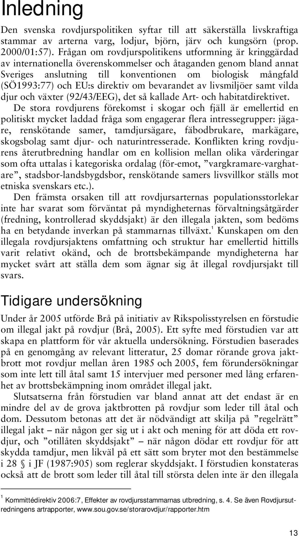 EU:s direktiv om bevarandet av livsmiljöer samt vilda djur och växter (92/43/EEG), det så kallade Art- och habitatdirektivet.