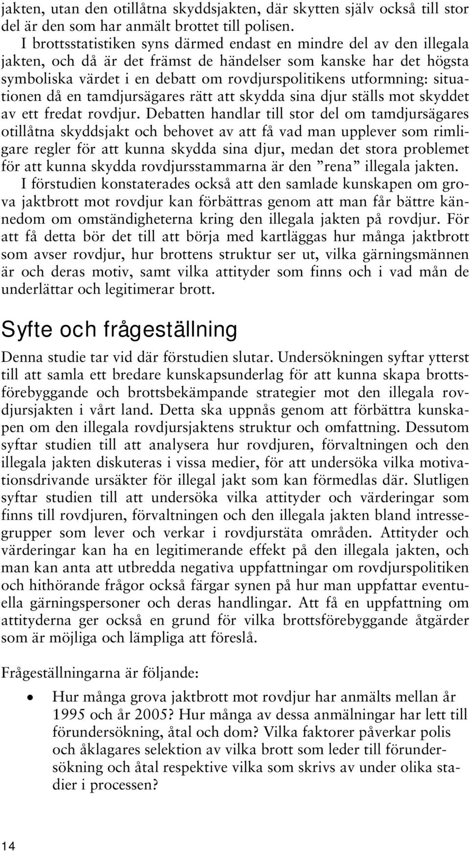 utformning: situationen då en tamdjursägares rätt att skydda sina djur ställs mot skyddet av ett fredat rovdjur.