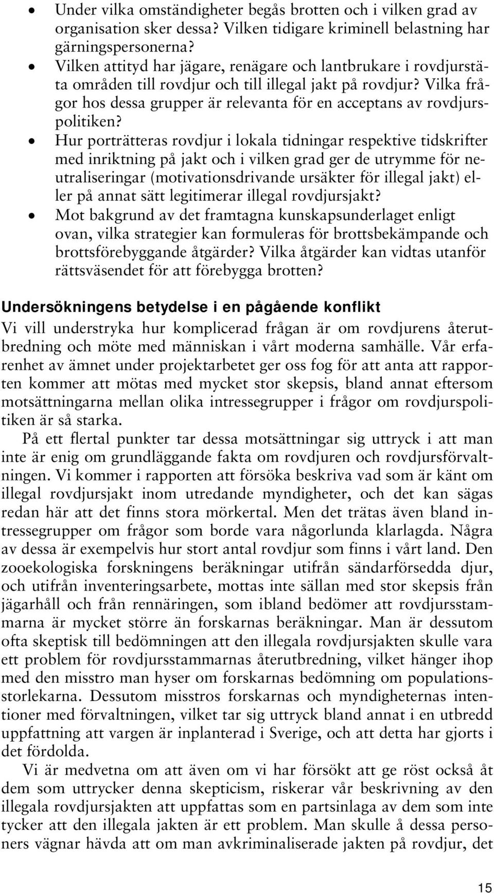 Vilka frågor hos dessa grupper är relevanta för en acceptans av rovdjurspolitiken?