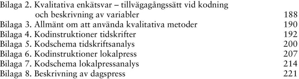 Bilaga 3. Allmänt om att använda kvalitativa metoder 190 Bilaga 4.