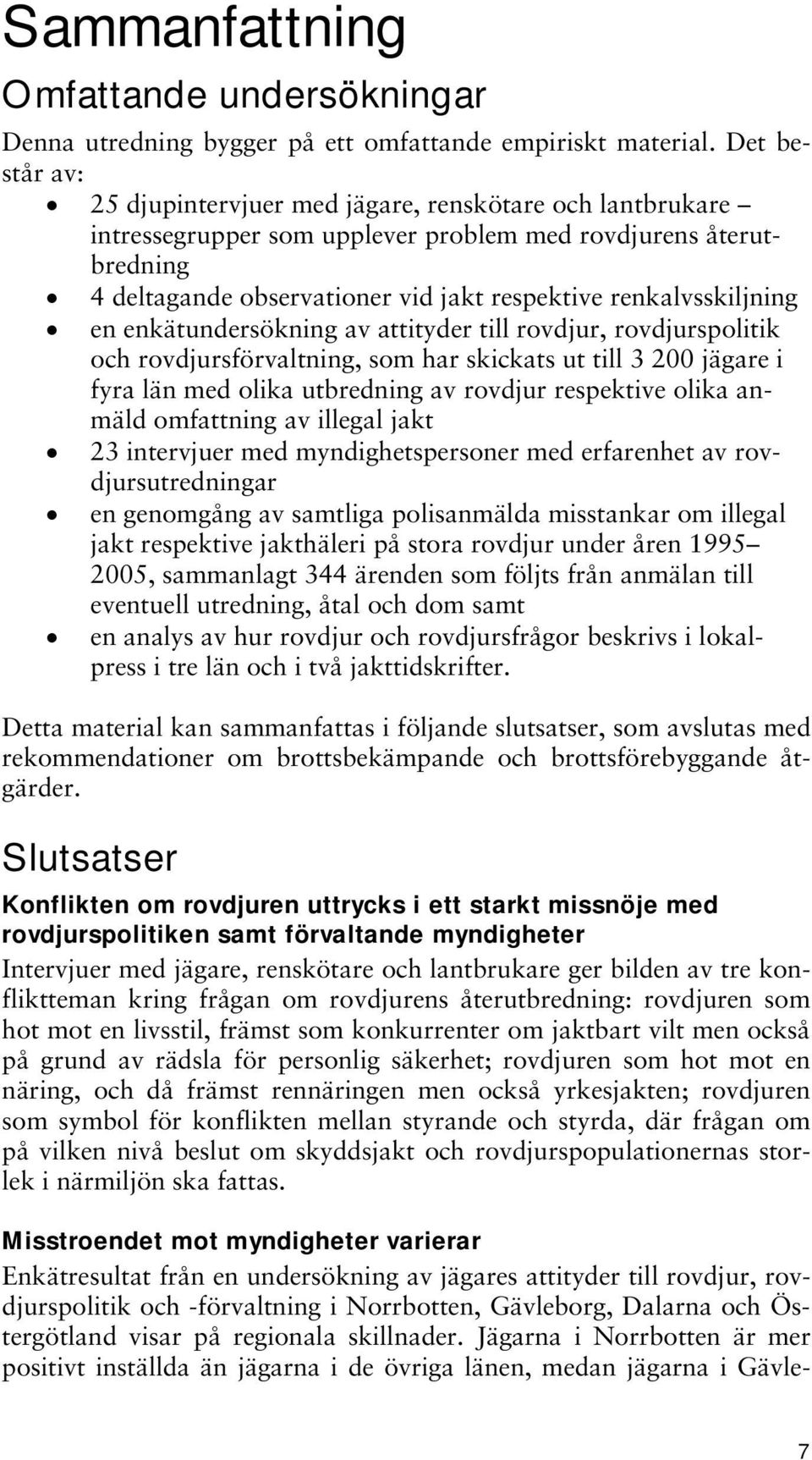 renkalvsskiljning en enkätundersökning av attityder till rovdjur, rovdjurspolitik och rovdjursförvaltning, som har skickats ut till 3 200 jägare i fyra län med olika utbredning av rovdjur respektive