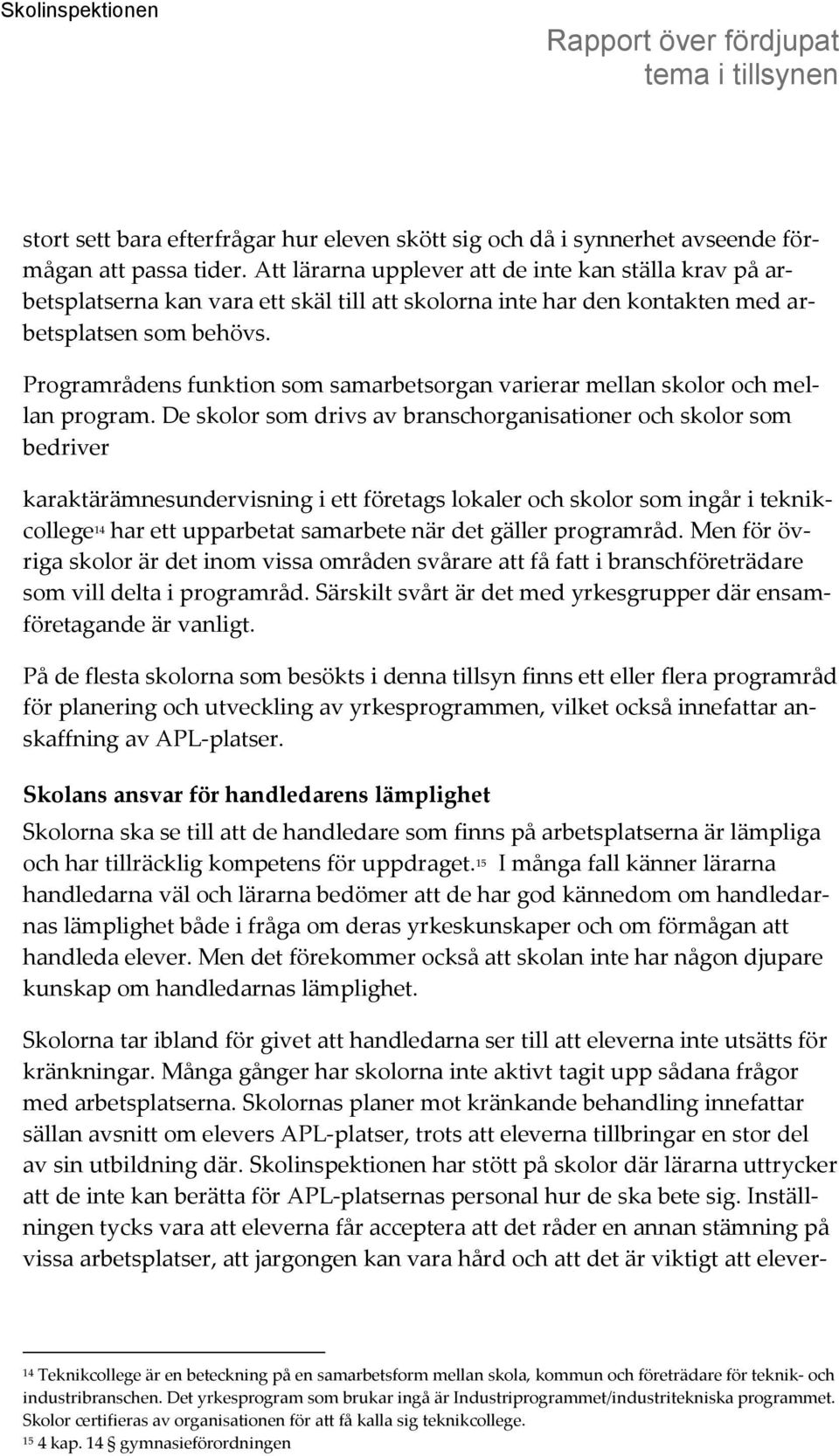 Programrådens funktion som samarbetsorgan varierar mellan skolor och mellan program.