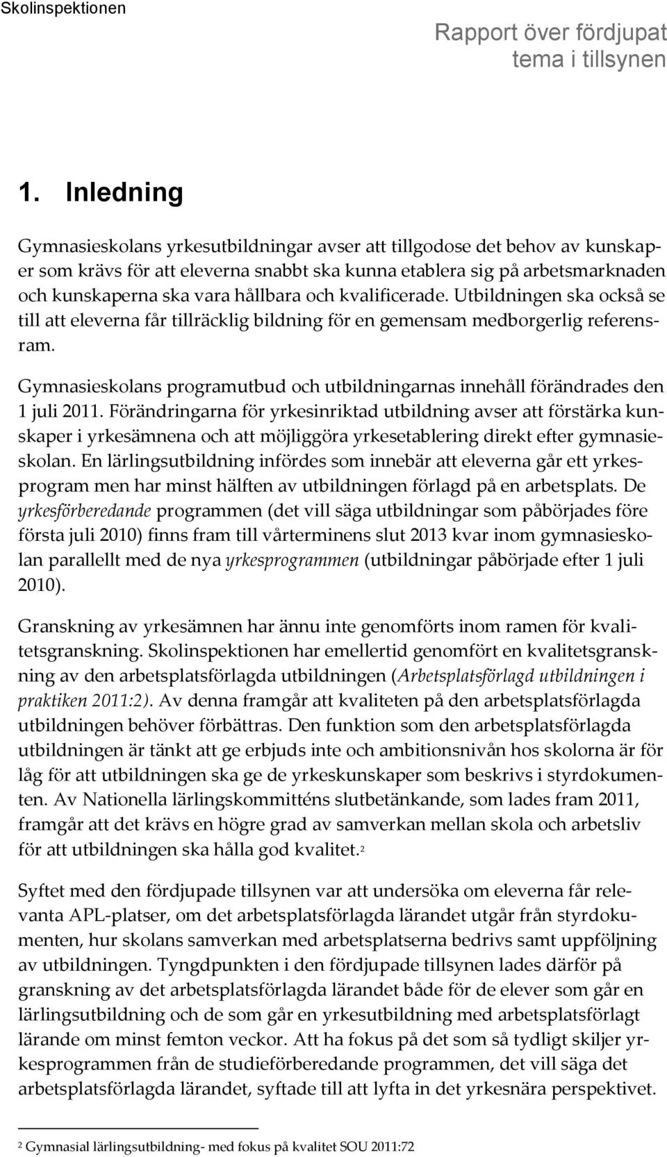 Gymnasieskolans programutbud och utbildningarnas innehåll förändrades den 1 juli 2011.