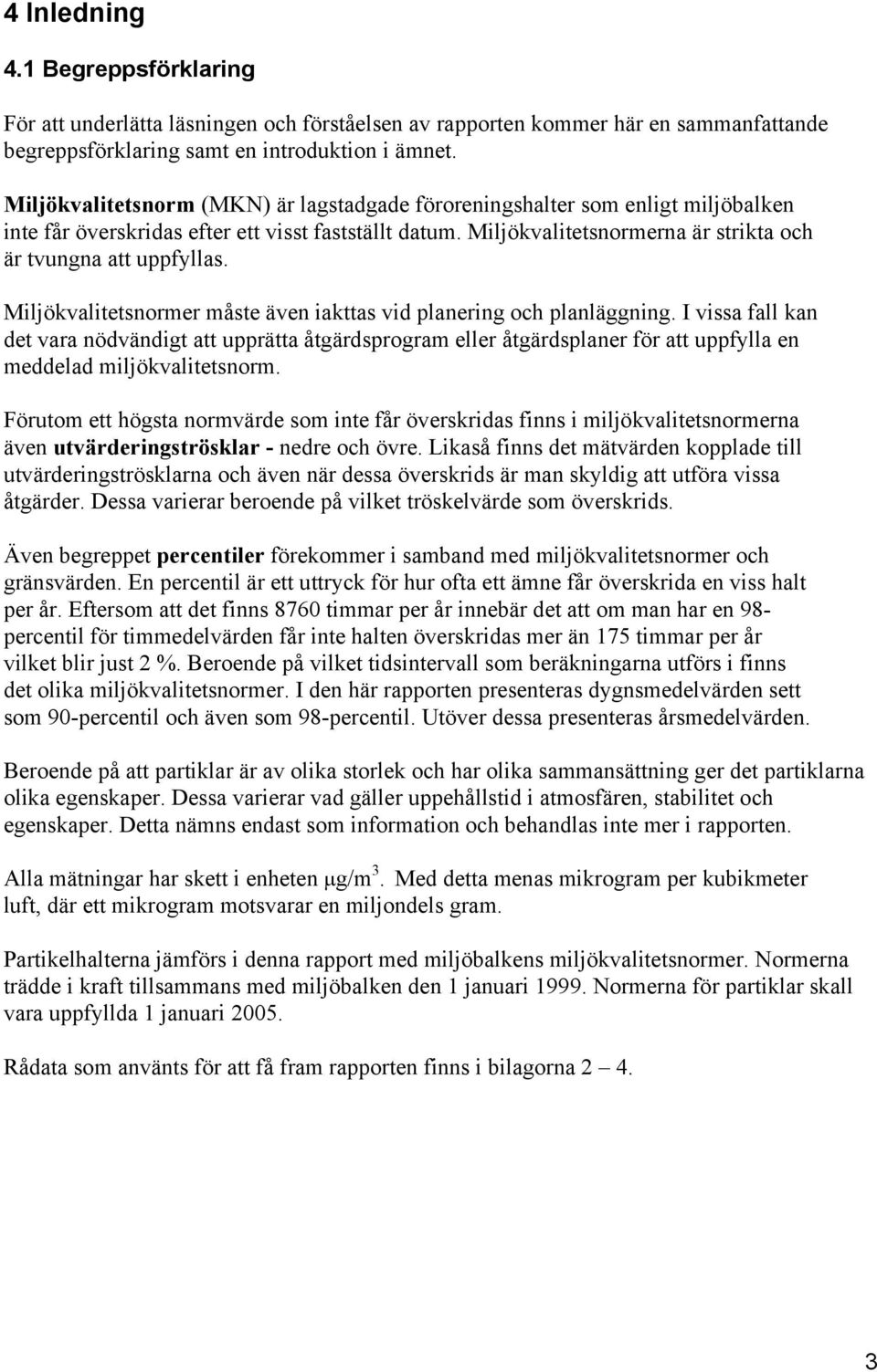 Miljökvalitetsnormer måste även iakttas vid planering och planläggning.